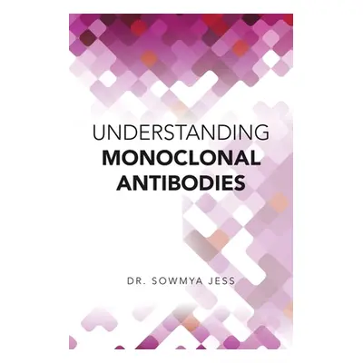 "Understanding Monoclonal Antibodies" - "" ("Jess Sowmya")(Paperback)