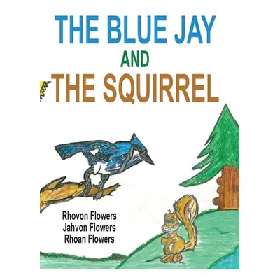 "The Blue Jay And The Squirrel" - "" ("Flowers Rhoan S.")(Pevná vazba)