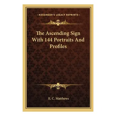 "The Ascending Sign with 144 Portraits and Profiles" - "" ("Matthews E. C.")(Paperback)