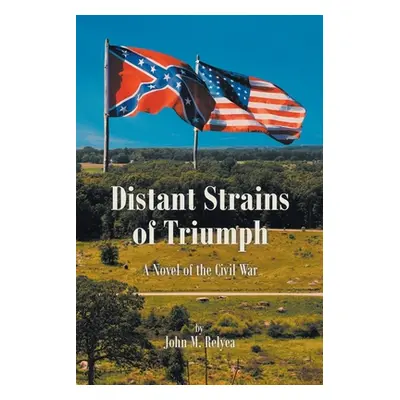 "Distant Strains of Triumph: A Novel of the Civil War" - "" ("Relyea John M.")(Paperback)