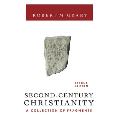 "Second-Century Christianity, Revised and Expanded: A Collection of Fragments" - "" ("Grant Robe