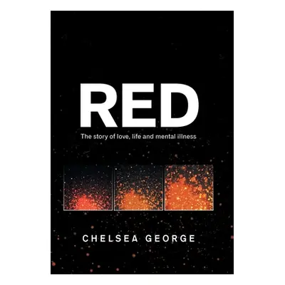 "Red: The Story of Love, Life and Mental Illness" - "" ("George Chelsea")(Pevná vazba)