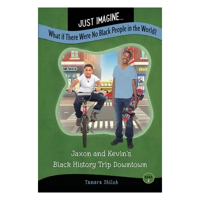 "Just Imagine...What If There Were No Black People in the World?: Jaxon and Kevin's Black Histor