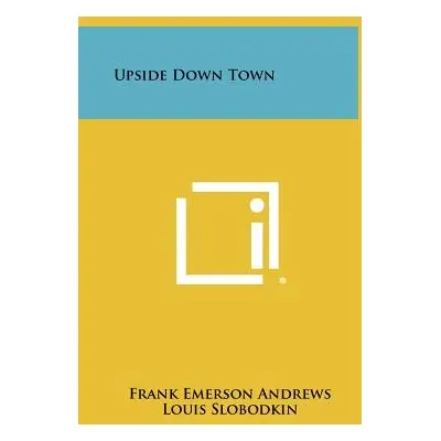 "Upside Down Town" - "" ("Andrews Frank Emerson")(Pevná vazba)