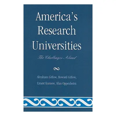 "America's Research Universities: The Challenges Ahead" - "" ("Gitlow Abraham")(Paperback)