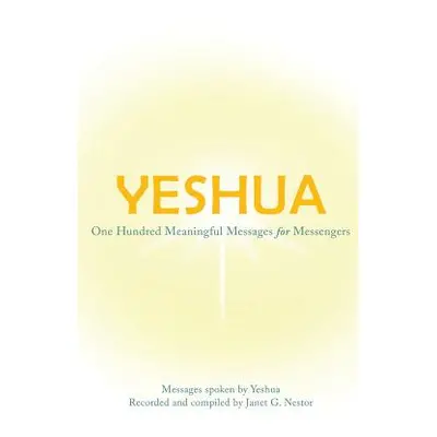 "Yeshua: One Hundred Meaningful Messages for Messengers" - "" ("Nestor Janet")(Paperback)