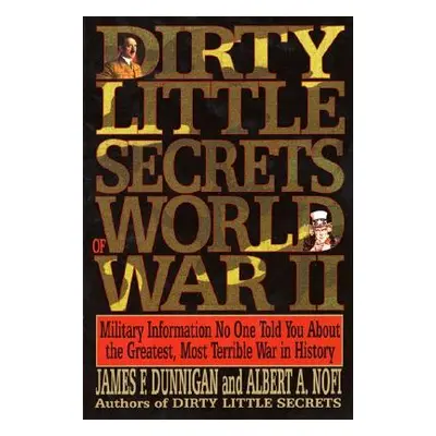 "Dirty Little Secrets of World War II: Military Information No One Told You..." - "" ("Dunnigan 