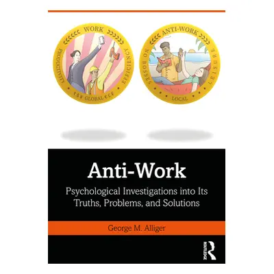 "Anti-Work: Psychological Investigations Into Its Truths, Problems, and Solutions" - "" ("Allige