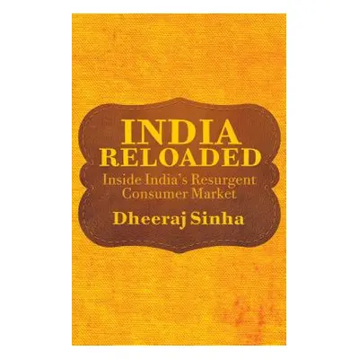 "India Reloaded: Inside India's Resurgent Consumer Market" - "" ("Sinha D.")(Pevná vazba)