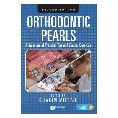 "Orthodontic Pearls: A Selection of Practical Tips and Clinical Expertise, Second Edition" - "" 