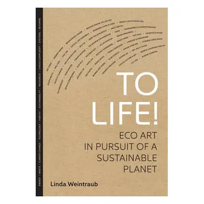 "To Life!: Eco Art in Pursuit of a Sustainable Planet" - "" ("Weintraub Linda")(Paperback)