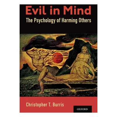 "Evil in Mind: The Psychology of Harming Others" - "" ("Burris Christopher T.")(Pevná vazba)