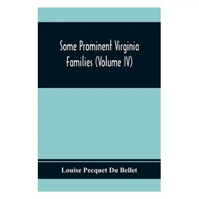 "Some Prominent Virginia Families (Volume Iv)" - "" ("Pecquet Du Bellet Louise")(Paperback)