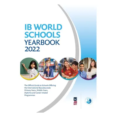 "IB World Schools Yearbook 2022" - "The Official Guide to Schools Offering the International Bac