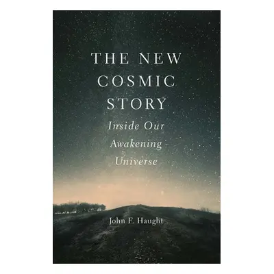 "The New Cosmic Story: Inside Our Awakening Universe" - "" ("Haught John F.")(Pevná vazba)