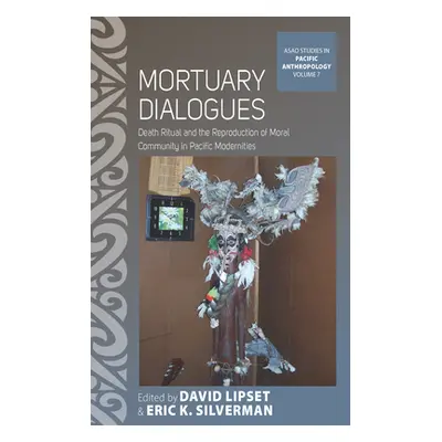 "Mortuary Dialogues: Death Ritual and the Reproduction of Moral Community in Pacific Modernities