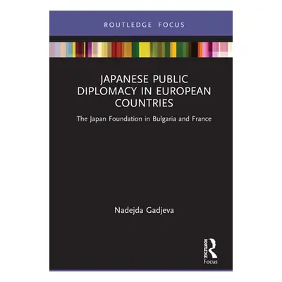 "Japanese Public Diplomacy in European Countries: The Japan Foundation in Bulgaria and France" -