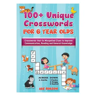 "100+ Crosswords for 6 year olds: Crosswords that Fix Misspelled Clues to Improve Communication,