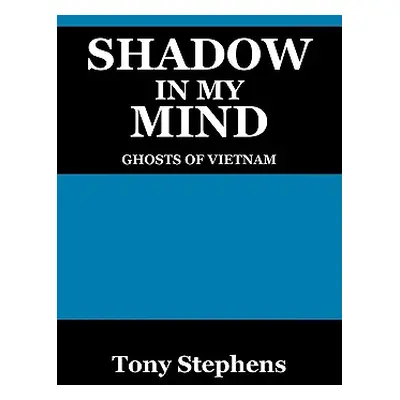 "Shadow in My Mind: Ghosts of Viet Nam" - "" ("Stephens Tony")(Paperback)