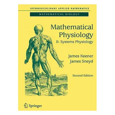 "Mathematical Physiology II: Systems Physiology" - "" ("Keener James")(Pevná vazba)