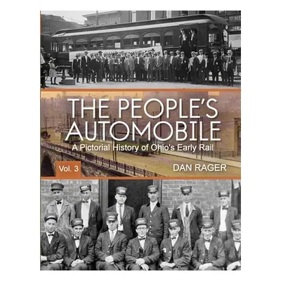 "The People's Automobile: A Pictorial History of Ohio's Early Rail" - "" ("Rager Dan")(Paperback