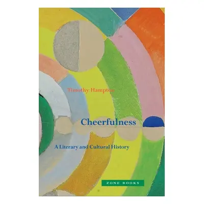 "Cheerfulness: A Literary and Cultural History" - "" ("Hampton Timothy")(Pevná vazba)