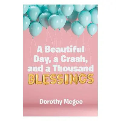 "A Beautiful Day, a Crash, and a Thousand Blessings" - "" ("Megee Dorothy")(Paperback)