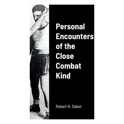 "Personal Encounters of the Close Combat Kind" - "" ("Sabet Robert H.")(Paperback)