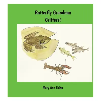 "Butterfly Grandma: Critters!" - "" ("Falter Mary Ann")(Paperback)