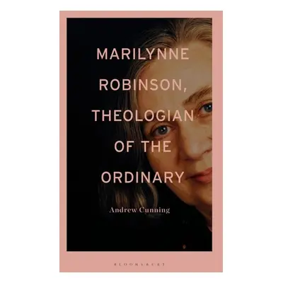 "Marilynne Robinson, Theologian of the Ordinary" - "" ("Cunning Andrew")(Paperback)