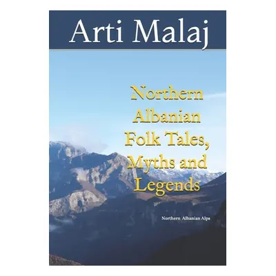 "Northern Albanian Folk Tales, Myths and Legends" - "" ("Malaj Arti")(Paperback)