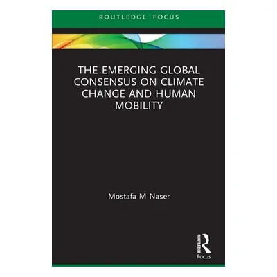 "The Emerging Global Consensus on Climate Change and Human Mobility" - "" ("Naser Mostafa M.")(P