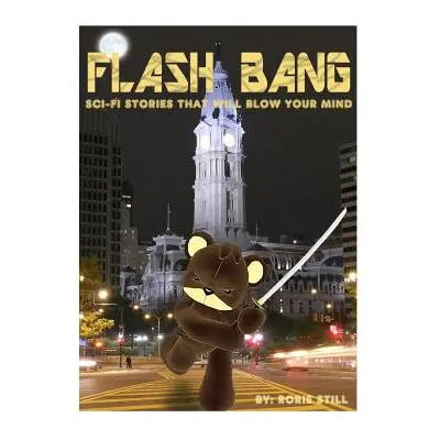 "Flashbang: Sci-Fi Stories That Will Blow Your Mind!" - "" ("Still Rorie")(Paperback)