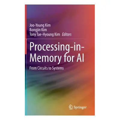 "Processing-In-Memory for AI: From Circuits to Systems" - "" ("Kim Joo-Young")(Pevná vazba)