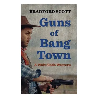 "Guns of Bang Town: A Walt Slade Western" - "" ("Scott Bradford")(Library Binding)