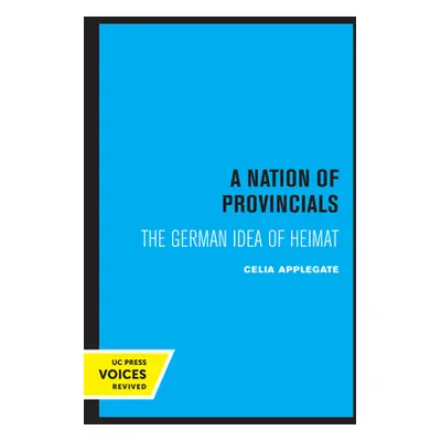 "A Nation of Provincials: The German Idea of Heimat" - "" ("Applegate Celia")(Paperback)