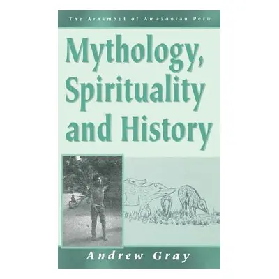 "Mythology, Spirituality, and History" - "" ("Gray Andrew")(Pevná vazba)