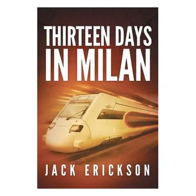 "Thirteen Days in Milan" - "" ("Erickson Jack")(Paperback)