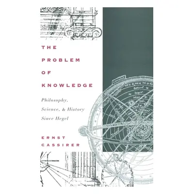 "The Problem of Knowledge: Philosophy, Science, and History Since Hegel" - "" ("Cassirer Ernst")