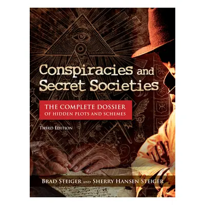 "Conspiracies and Secret Societies: The Complete Dossier of Hidden Plots and Schemes" - "" ("Ste