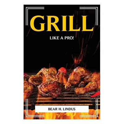 "Grill Like a Pro!" - "" ("Bear H Lindus")(Paperback)