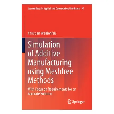 "Simulation of Additive Manufacturing Using Meshfree Methods: With Focus on Requirements for an 