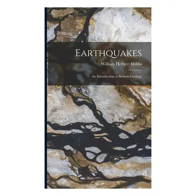 "Earthquakes: An Introduction to Seismic Geology" - "" ("Hobbs William Herbert")(Pevná vazba)