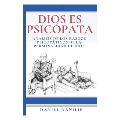 "Dios es psicpata: Anlisis de los rasgos psicopticos de la personalidad de Dios" - "" ("Danilik 