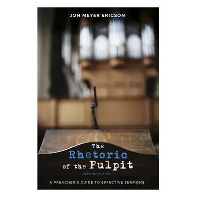 "The Rhetoric of the Pulpit, Second Edition" - "" ("Ericson Jon Meyer")(Paperback)