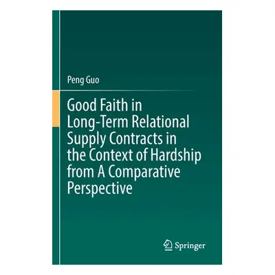 "Good Faith in Long-Term Relational Supply Contracts in the Context of Hardship from a Comparati