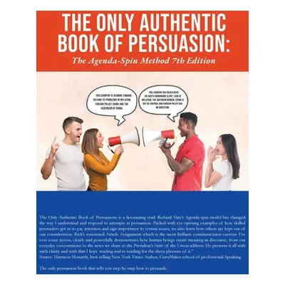 "The Only Authentic Book of Persuasion: The Agenda-Spin Method 7th Edition" - "" ("Vatz Richard 