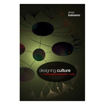 "Designing Culture: The Technological Imagination at Work [With DVD]" - "" ("Balsamo Anne")(Pape