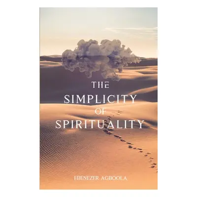 "The Simplicity of Spirituality: An Introduction" - "" ("Agboola Ebenezer")(Paperback)