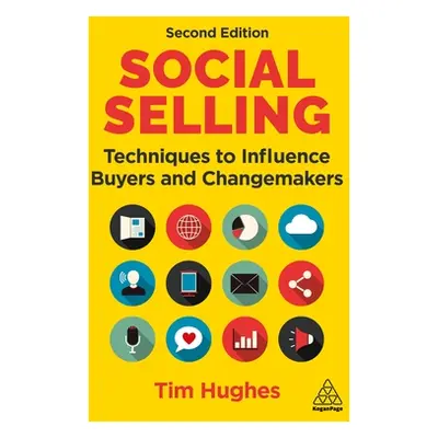 "Social Selling: Techniques to Influence Buyers and Changemakers" - "" ("Hughes Timothy")(Paperb